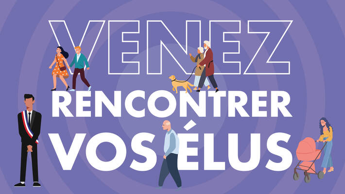  - Venez rencontrer vos élus !